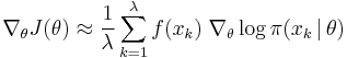 \nabla_{\theta} J(\theta) \approx 
   \frac{1}{\lambda} 
\sum_{k=1}^{\lambda} f(x_k) \; \nabla_{\theta} 
\log\pi(x_k \,|\, \theta)