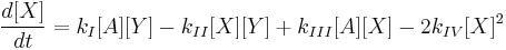 \frac{d [X]}{dt}=  k_I [A] [Y] - k_{II} [X] [Y] %2B k_{III} [A] [X] - 2k_{IV} [X]^2 