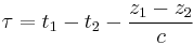 \tau=t_1-t_2-\frac{z_1-z_2}{c}