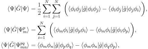 
\begin{align}
\langle\Psi|\hat{G}|\Psi\rangle &= \frac{1}{2}\sum_{i=1}^{N}\sum_{j=1}^{N}\ \bigg(\langle\phi_{i}\phi_{j}|\hat{g}|\phi_{i}\phi_{j}\rangle - \langle\phi_{i}\phi_{j}|\hat{g}|\phi_{j}\phi_{i}\rangle\bigg), \\
\langle\Psi|\hat{G}|\Psi_{m}^{p}\rangle &= \sum_{i=1}^{N}\ \bigg(\langle\phi_{m}\phi_{i}|\hat{g}|\phi_{p}\phi_{i}\rangle - \langle\phi_{m}\phi_{i}|\hat{g}|\phi_{i}\phi_{p}\rangle\bigg), \\
\langle\Psi|\hat{G}|\Psi_{mn}^{pq}\rangle &= \langle\phi_{m}\phi_{n}|\hat{g}|\phi_{p}\phi_{q}\rangle - \langle\phi_{m}\phi_{n}|\hat{g}|\phi_{q}\phi_{p}\rangle,
\end{align}
