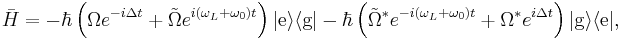 \bar{H}=-\hbar\left(\Omega e^{-i\Delta t}%2B\tilde{\Omega}e^{i(\omega_L%2B\omega_0)t}\right)|\text{e}\rangle\langle\text{g}|

  -\hbar\left(\tilde{\Omega}^*e^{-i(\omega_L%2B\omega_0)t}%2B\Omega^*e^{i\Delta t}\right)|\text{g}\rangle\langle\text{e}|,