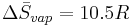 \Delta \bar S_{vap} = 10.5R 