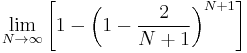  \lim_{N \to \infty} \left[1-{\left(1-{2 \over N%2B1}\right)}^{N%2B1} \right] 