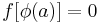 f[\phi(a)] = 0\,