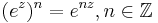 \,(e^z)^n = e^{nz}, n \in \mathbb{Z}