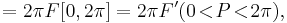 =2\pi F[0,2\pi]=2\pi F'(0\!<\!P\!<\!2\pi),\,\!