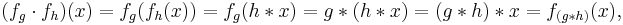  (f_g \cdot f_h)(x) = f_g(f_h(x)) = f_g(h*x) = g*(h*x) = (g*h)*x = f_{(g*h)}(x)\mbox{,}