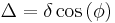 \Delta = \delta \cos \left (\phi \right )