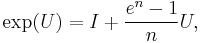  \operatorname{exp}(U) = I %2B \frac{ e^n-1}{n} U,