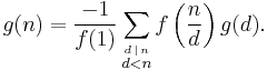 
g(n) = 
\frac {-1}{f(1)} \sum_\stackrel{d\,\mid \,n} {d < n}
f\left(\frac{n}{d}\right) g(d).
