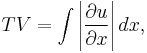 TV = \int \left| \frac{\part u}{\part x} \right| dx ,