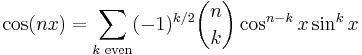 \cos(nx) = \sum_{k\text{ even}} (-1)^{k/2} {n \choose k}\cos^{n-k} x \sin^k x