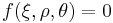 f(\xi,\rho,\theta) = 0 \,