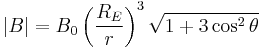 |B| = B_0\left(\frac{R_E}{r}\right)^3 \sqrt{1 %2B 3\cos^2\theta}