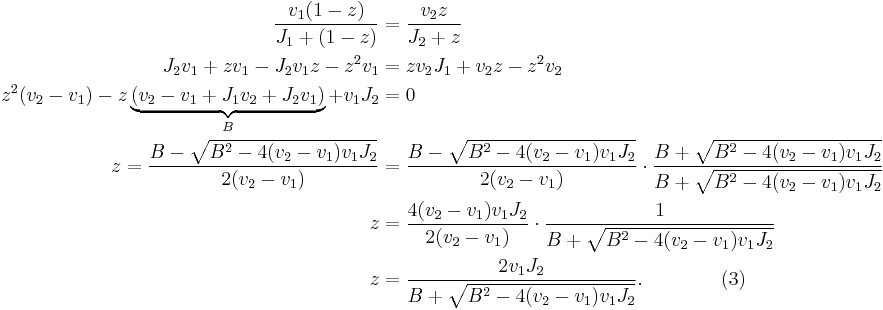  \begin{align} 
 \frac{v_1 (1- z)}{J_1%2B (1 - z)} &= \frac{v_2  z}{J_2%2B z} \\
  J_2 v_1%2B z v_1 - J_2 v_1 z - z^2 v_1 &= z v_2 J_1%2B v_2  z - z^2 v_2\\
  z^2 (v_2 - v_1) - z \underbrace{(v_2 - v_1 %2B J_1 v_2 %2B J_2 v_1)}_{B} %2B  v_1 J_2 &= 0\\
  z = \frac{B - \sqrt{B^2 - 4 (v_2 - v_1) v_1 J_2}}{2 (v_2 - v_1)} &= \frac{B - \sqrt{B^2 - 4 (v_2 - v_1) v_1 J_2}}{2 (v_2 - v_1)}  \cdot \frac{B %2B \sqrt{B^2 - 4 (v_2 - v_1) v_1 J_2}}{B %2B \sqrt{B^2 - 4 (v_2 - v_1) v_1 J_2}}\\
  z &= \frac{ 4 (v_2 - v_1) v_1 J_2}{2 (v_2 - v_1)}  \cdot \frac{1}{B %2B \sqrt{B^2 - 4 (v_2 - v_1) v_1 J_2}}\\
  z &= \frac{ 2  v_1 J_2}{B %2B \sqrt{B^2 - 4 (v_2 - v_1) v_1 J_2}}. \qquad \qquad (3)
\end{align}