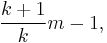 \frac{k%2B1}{k} m - 1,