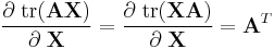  \frac{\partial \; \operatorname{tr} ( \textbf{A} \textbf{X} )}{\partial \; \textbf{X}} = \frac{\partial \; \operatorname{tr} ( \textbf{X} \textbf{A} )}{\partial \; \textbf{X}} = \textbf{A}^T  