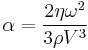  \alpha = \frac{2 \eta\omega^2}{3\rho V^3}