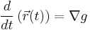 \frac{d}{d t}\left(\vec r(t)\right) = \nabla g