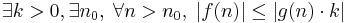 \exists k>0, \exists n_0, \; \forall n>n_0, \; |f(n)| \leq |g(n)\cdot k| 