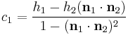  c_1 = \frac{ h_1 - h_2(\bold {n}_1 \cdot \bold {n}_2) }{ 1 - (\bold {n}_1 \cdot \bold {n}_2)^2 } 