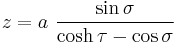 
z = a \ \frac{\sin \sigma}{\cosh \tau - \cos \sigma}
