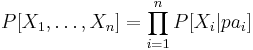 P[X_1,\ldots,X_n]=\prod_{i=1}^nP[X_i|pa_i]