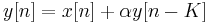 
\ y[n] = x[n] %2B \alpha y[n-K] \,
