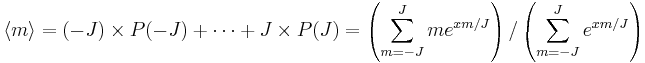 \langle m \rangle = (-J)\times P(-J) %2B \cdots %2B J\times P(J) = \left(\sum_{m=-J}^J m e^{xm/J}\right)/ \left(\sum_{m=-J}^J e^{xm/J}\right)