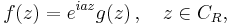 f(z)=e^{iaz} g(z)\,,\quad z\in C_R,