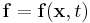 \mathbf{f} = \mathbf{f}(\mathbf{x},t)