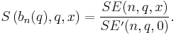 S \left( b_n(q),q,x \right) = \frac{SE(n,q,x)}{SE^\prime(n,q,0)}.