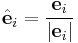 \hat{\mathbf e}_i = \frac{\mathbf e_i}{\left|\mathbf e_i\right|}