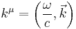 k^\mu = \left(\frac{\omega}{c}, \vec{k} \right) \,