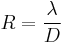 R = \frac {\lambda}{D} 