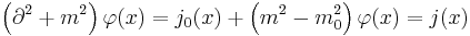 
\left(\part^2%2Bm^2\right)\varphi(x)=j_0(x)%2B\left(m^2-m_0^2\right)\varphi(x)=j(x)
