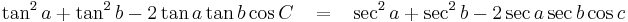  \tan^2 a %2B \tan^2 b - 2\tan a \tan b \cos C \;\;\;=\;\;\; \sec^2 a %2B \sec^2 b - 2 \sec a \sec b \cos c