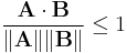 \frac{ \mathbf{A \cdot B}}{\|\mathbf A \| \|\mathbf B \|} \le 1 \ 