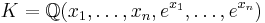 K=\mathbb{Q}(x_1,\ldots,x_n,e^{x_1},\ldots,e^{x_n})