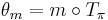 \theta_m = m \circ T_\pi