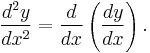 \frac{d^2y}{dx^2} = \frac{d}{dx}\left(\frac{dy}{dx}\right).