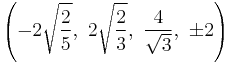 \left(-2\sqrt{\frac{2}{5}},\ 2\sqrt{\frac{2}{3}},\  \frac{4}{\sqrt{3}},\  \pm2\right)