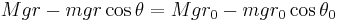 
Mgr - mgr \cos{\theta}=Mgr_0 - mgr_0 \cos{\theta_0}
