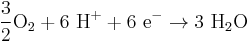 \mathrm{\frac{3}{2} O_2 %2B 6\ H^%2B  %2B 6\ e^- \to 3\ H_2O}