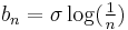  b_n= \sigma \log(\tfrac{1}{n}) \, 