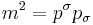 m^2=p^\sigma p_\sigma