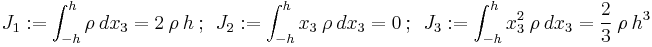 
   J_1�:= \int_{-h}^h \rho~dx_3 = 2~\rho~h ~;~~ 
   J_2�:= \int_{-h}^h x_3~\rho~dx_3 = 0 ~;~~ J_3�:= \int_{-h}^h x_3^2~\rho~dx_3 = \frac{2}{3}~\rho~h^3
