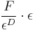 \frac {F} {\epsilon^{D}} \cdot \epsilon