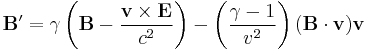 \mathbf{B}' = \gamma \left( \mathbf{B} - \frac {\mathbf{v} \times \mathbf{E}}{c^2} \right ) - \left (\frac{\gamma-1}{v^2} \right ) ( \mathbf{B} \cdot \mathbf{v} ) \mathbf{v}