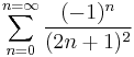 \sum_{n=0}^{n=\infty}\frac{(-1)^n}{(2n%2B1)^2}